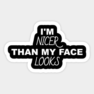 I'm Nicer Than My Face Looks Sticker